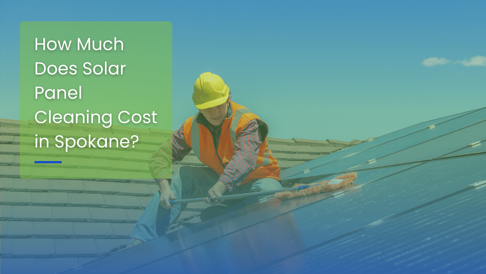How Much Does Solar Panel Cleaning Cost in Spokane